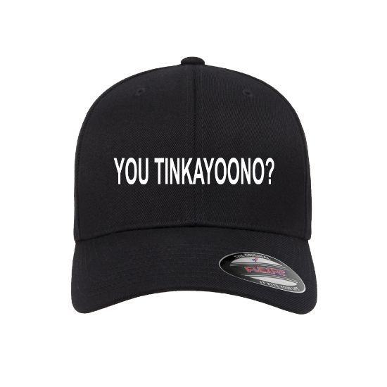 YOU TINKAYOONO? Embroidered Flexfit Fitted Ball Cap
